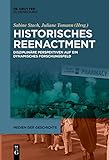 Historisches Reenactment: Disziplinäre Perspektiven auf ein dynamisches Forschungsfeld (Medien der Geschichte, 4, Band 4)