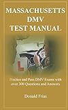MASSACHUSETTS DMV TEST MANUAL: Practice and Pass DMV Exams with over 300 Questions and Answers