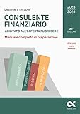  L\'esame a test per consulente finanziario abilitato all\'offerta fuori sede. Manuale completo di preparazione