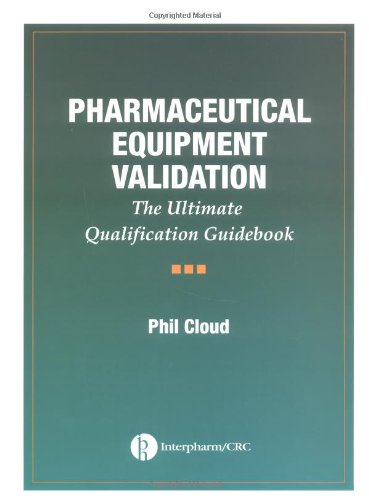 Télécharger Pharmaceutical Equipment Validation: The Ultimate Qualification Guidebook PDF
