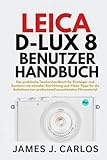 Leica D-Lux 8 Benutzerhandbuch: Das praktische Taschenhandbuch für Einsteiger und Senioren mit...