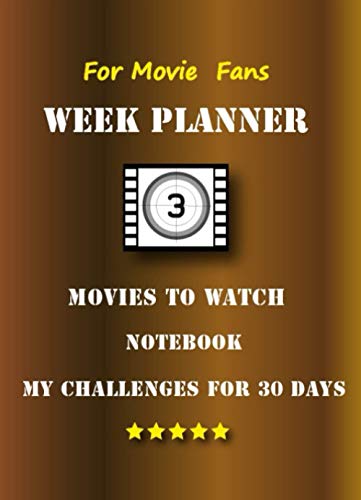 For Movie Fans Week Planner- Movies to Watch - Notebook - My Challenges for 30 Day: TV - Show - Film - Series - Cinema - Critique - Calendar 2021 / ... Tracker Universal Organizer one Year - To Do