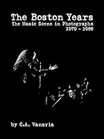 The Boston Years: The Music Scene in Photographs, 1979-1986 160702294X Book Cover