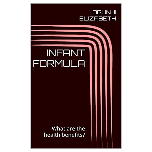INFANT FORMULA: What are the health benefits? (English Edition)