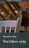 Tote foltern nicht: Kriminalroman - Roland Gramling 