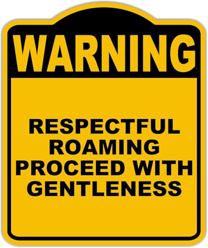 RESPECTFUL ROAMING PROCEED WITH GENTLENESS Warning Yellow Black Aluminum Composite Sign 8.5 x 10 inches