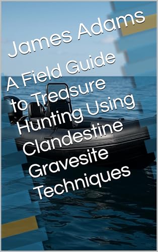 A Field Guide to Treasure Hunting Using Clandestine Gravesite Techniques (English Edition)