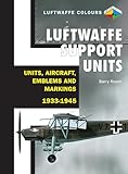 Luftwaffe Support Units: Units, Aircraft, Emblems and Markings (Luftwaffe Colours)