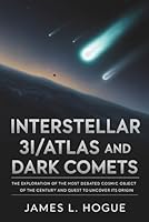 Interstellar 3I/ATLAS and Dark Comets: The Exploration of the Most Debated Cosmic Object of the Century and Quest to Uncover Its Origin B0G35QX9S1 Book Cover