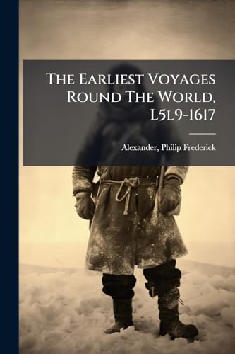 The Earliest Voyages Round The World, L5l9-1617