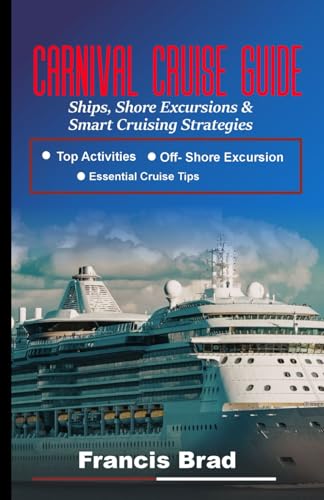 Carnival cruise Guide: Ships,Secrets,Shore Excursions & Smart Cruising Strategies