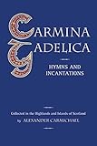 Carmina Gadelica: Hymns and Incantations