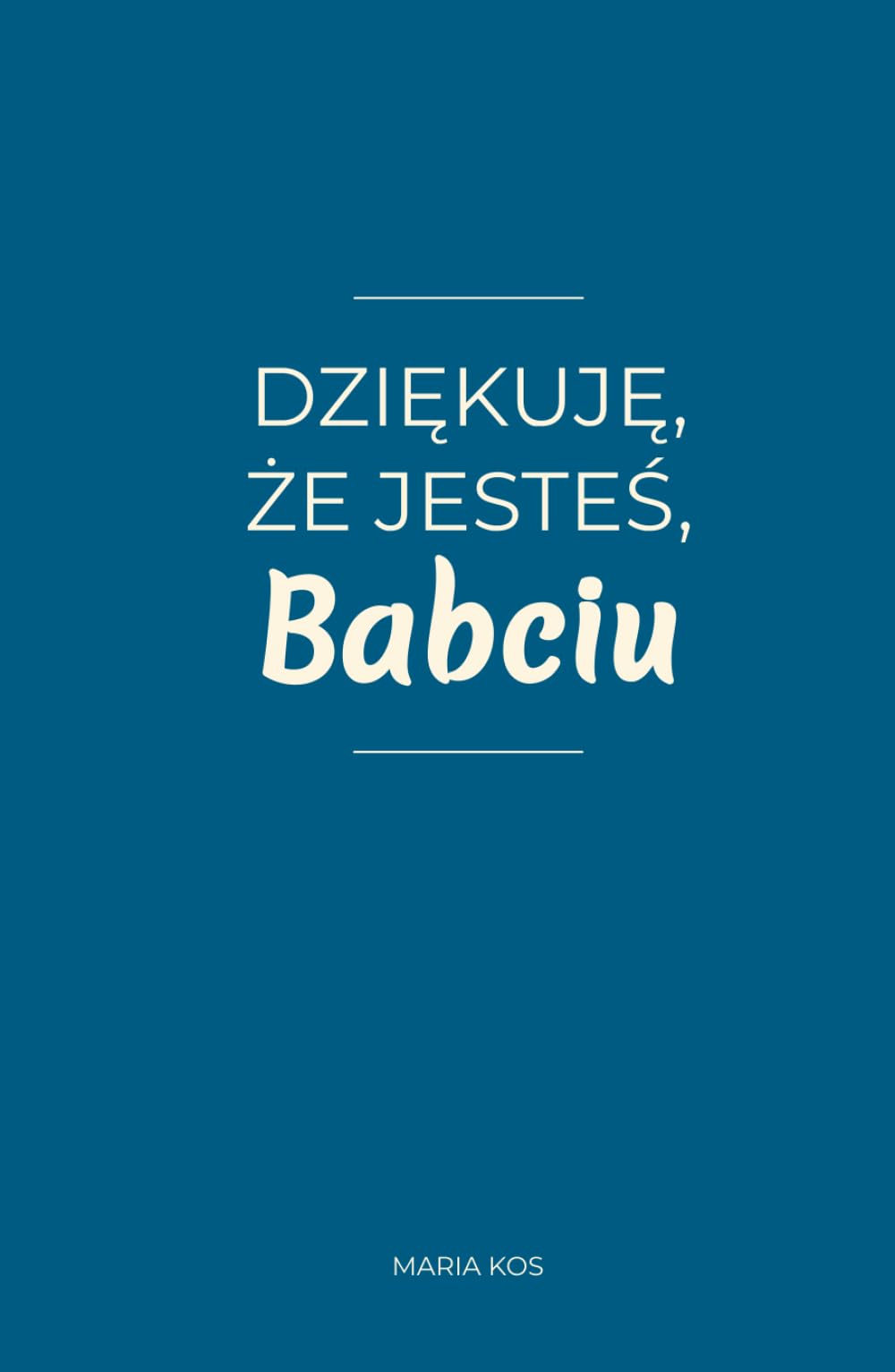 Dziękuję, że jesteś, Babciu: 100 wyznań prosto z serca