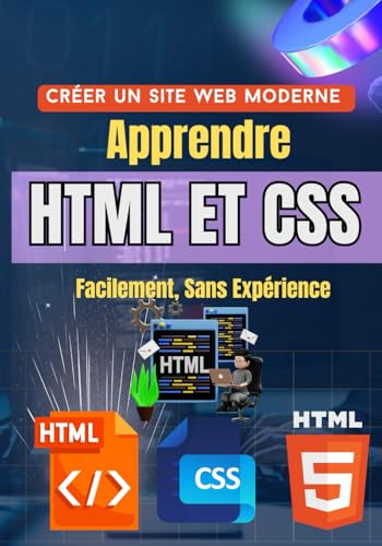 livre Créer un Site Web Moderne : Apprendre HTML et CSS Facilement, Sans Expérience: Le guide complet pour débuter dans le développement web moderne