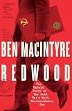 Redwood: The Untold Story of the Cold War's Most Extraordinary Spy From the Bestselling Author of The Spy and the Traitor