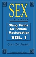 SEX CHRONICLES: Slang Terms for Female Masturbation VOL. 1 1461088771 Book Cover
