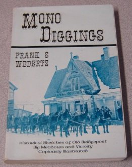 Mono diggings: Historical sketches of Old Bridgeport, Big Meadows and Vicinity Copiously Illustrated