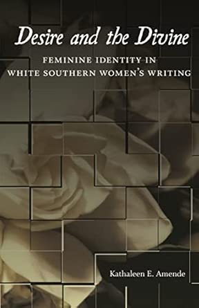 Desire and the Divine: Feminine Identity in White Southern Women's Writing book cover