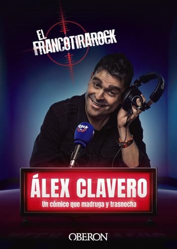 El Francotirarock: Álex Clavero, un cómico que madruga y trasnocha (Libros singulares) El Francotirarock: Álex Clavero, un cómico que madruga y trasnocha (Libros singulares)