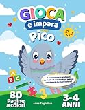  Gioca e impara con Pico, 3-4 anni: 80 Pagine di giochi e passatempi educativi 3-4 Anni: libro attività prescolare per la scuola materna  grande ... conoscenze psicopedagogiche  Grande Formato