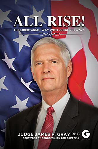 All Rise!: The Libertarian Way With Judge Jim Gray #TOP4