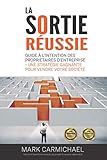  La Sortie Réussie: Guide à L’intention Des Proprietaires d’Entreprise - Une Stratégie Gagnante Pour Vendre Votre Société