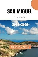 SAO MIGUEL TRAVEL GUIDE 2024 - 2025 B0DGCW5SWW Book Cover