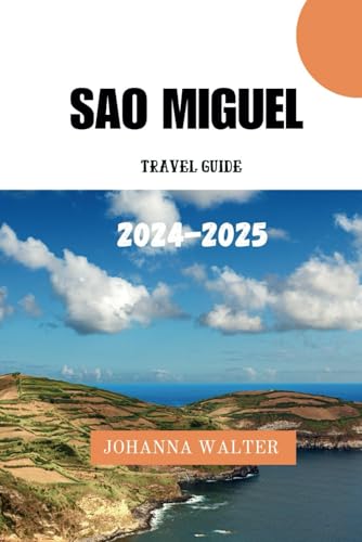 SAO MIGUEL TRAVEL GUIDE 2024 - 2025