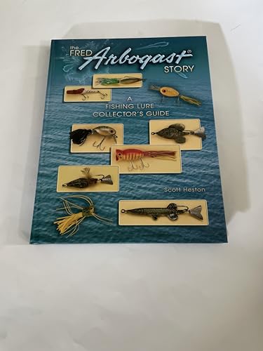 The Fred Arbogast Story: A Fishing Lure Collector's Guide