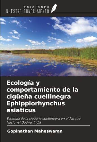 Ecología y comportamiento de la cigüeña cuellinegra Ephippiorhynchus asiaticus: Ecología de la cigüeña cuellinegra en el Parque Nacional Dudwa, India