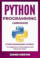 Python Programming Language: Python Programming Tutorial for Beginners, Intermediates and Advanced Users : Python Crash Course 168692352X Book Cover