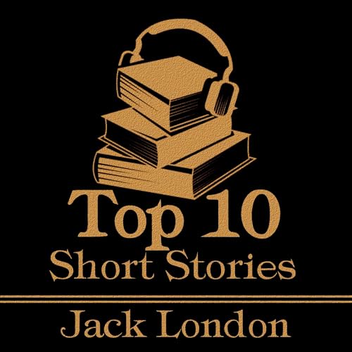 The Top 10 Short Stories - Jack London by Jack London episode artwork