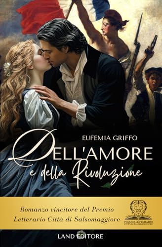 Dell'amore e della Rivoluzione: [un grande romanzo storico]