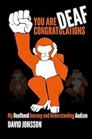 You Are Deaf, Congratulations!: My Deafhood Journey and Understanding Audism 1505828287 Book Cover