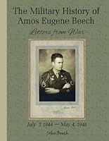 The Military History of Amos Eugene Beech: Letters from War B0CWRXGF2H Book Cover