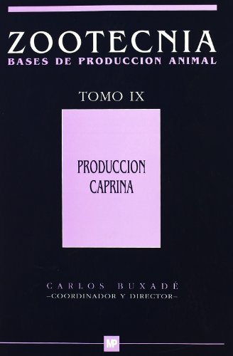 Producción caprina. Tomo IX. Zootecnia bases de producción animal. (Ganadería)