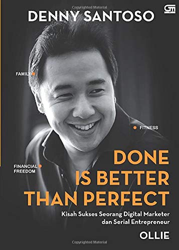 Done is Better Than Perfect: Kisah Sukses Seorang Digital Marketer & Serial Entrepreneur (Indonesian Edition)