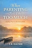  When Parenting Feels Like Too Much: A Practical Christian Guide for Overwhelmed Parents (English Edition)