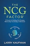 The NCG Factor: A Formula for Building Life-Changing Relationships from College to Retirement