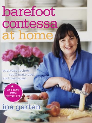 Barefoot Contessa at Home Everyday Recipes Youll Make Over and Over Again A Cookbook Hardcover–October 1 2006