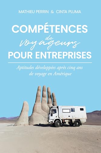 Compétences de voyageurs pour entreprises: Aptitudes développées après cinq ans de voyage en Amérique. (French Edition)