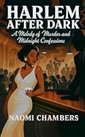 Harlem After Dark: A Melody of Murder and Midnight Confessions B0GQNM7B89 Book Cover
