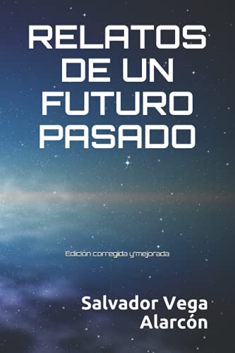 RELATOS DE UN FUTURO PASADO: Edición corregida y mejorada (Spanish Edition)