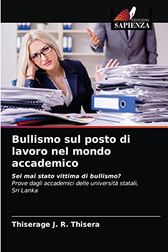 Bullismo sul posto di lavoro nel mondo accademico: Sei mai stato vittima di bullismo?Prove dagli accademici delle università statali,Sri Lank