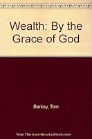 Wealth: By the Grace of God 1929571038 Book Cover