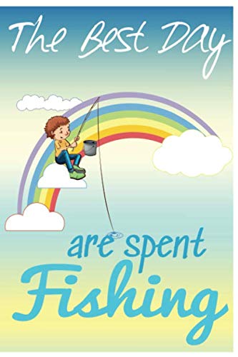 The Best are Spent Fishing journal for Kids: Fishing Book especially for Kids - fishing notebook guide record for kids