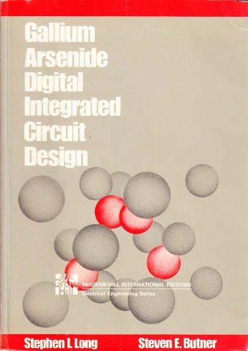 Gallium Arsenide Digital Integrated Circuit Design: Stephen I. Long ...
