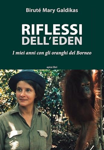 Riflessi Dell'eden. I Miei Anni Con Gli Oranghi Del Borneo