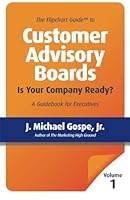The Flipchart Guide to Customer Advisory Boards, Volume 1: Is your company ready? 1479388564 Book Cover