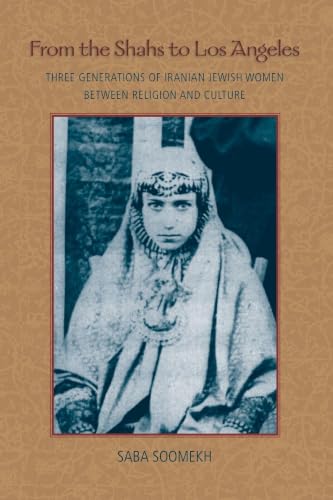 From the Shahs to Los Angeles: Three Generations of Iranian Jewish Women between Religion and Culture